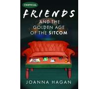 Joanna Hagan Friends and the Golden Age of the Sitcom (Copertina rigida)