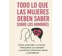 Joanna Lopez Todo Lo Que Las Mujeres Deben Saber Sobre Los Hombres (Tascabile)