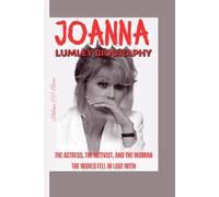 JOANNA LUMLEY BIOGRAPHY: The Actress, The Activist, and the Woman the World Fell in Love With