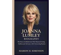 JOANNA LUMLEY BIOGRAPHY: The Story of a British Icon Who Mastered Acting, Fashion, and Advocacy with Unwavering Passion
