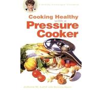 JoAnna M. Lund Barbara Alpert Cooking Healthy with a Pressure Cooker (Tascabile)