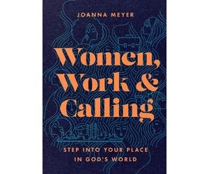 Joanna Meyer Women, Work, and Calling - Step into Your Place in God` (Tascabile)
