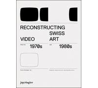 Joanna Phillips Reconstructing Swiss Video Art from the 1970s & 1980 (Tascabile)