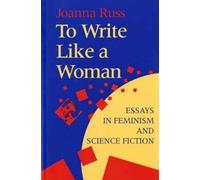 To Write Like a Woman: Essays in Feminism and Science Fiction
