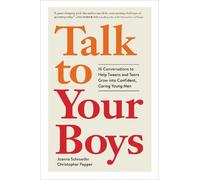 Talk to Your Boys: 16 Conversations to Help Tweens and Teens Grow into Confident, Caring Young Men