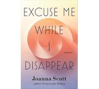 Joanna Scott Excuse Me While I Disappear (Copertina rigida)