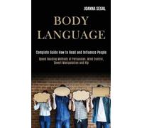 Joanna Segal Body Language: Complete Guide How to Read and Influence (Tascabile)
