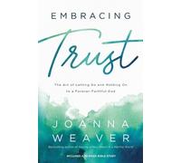 Joanna Weaver Embracing Trust - The Art of Letting Go and Holding On (Tascabile)