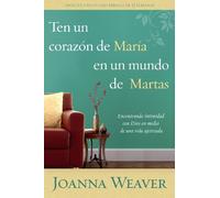 Joanna Weaver Ten un corazón de María en un mundo de Martas / Having (Tascabile)