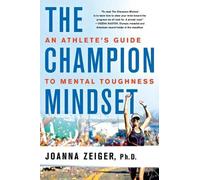 Joanna Zeiger – The Champion Mindset – An Athlete's Guide to Mental Toughness – Tascabile