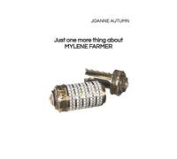 Joanne Autumn Just one more thing about MYLENE FARMER (Tascabile)