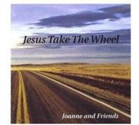 Joanne & Friends - Jesus Take The Wheel