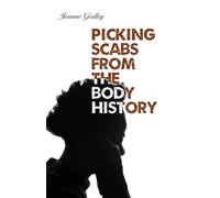 Joanne Godley Picking Scabs from the Body History (Tascabile)