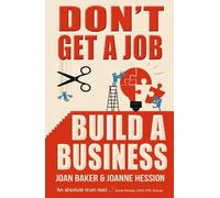 Joanne Hession Joan Baker Don't Get A Job, Build A Business (Tascabile)