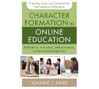 Joanne J. Jung Character Formation in Online Education (Tascabile)