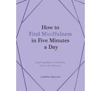 Joanne Mallon How to Find Mindfulness in Five Minutes a Day (Copertina rigida)