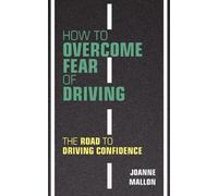 Joanne Mallon How to Overcome Fear of Driving (Tascabile)