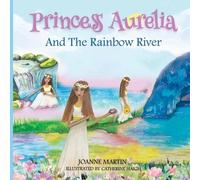 Joanne Martin Princess Aurelia And The Rainbow River (Tascabile)