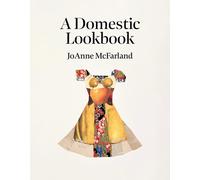 JoAnne McFarland A Domestic Lookbook (Tascabile)