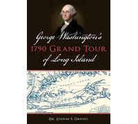 Joanne S., Dr. Gras George Washington's 1790 Grand Tour of Long Isla (Tascabile)