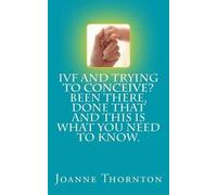 Joanne Thornton IVF and trying to conceive? Been there, done that an (Tascabile)