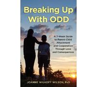 Joanne Wilkoff Wilson, PhD Breaking Up With ODD (Tascabile)
