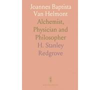 Joannes Baptista Van Helmont: Alchemist, Physician and Philosopher