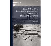 Joannis Jahn ... Elementa Aramaicae, Seu, Chaldaeo-Syriacae Linguae