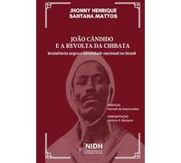 João Cândido e a Revolta da Chibata: Resistência negra e identidade nacional no Brasil