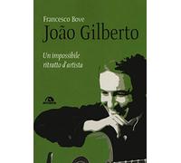 João Gilberto. Un impossibile ritratto d'artista
