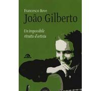 João Gilberto. Un impossibile ritratto d'artista