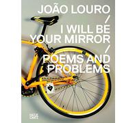 Joao Louro: I Will Be Your Mirror / Poems and Problems