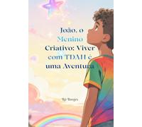 João, o Menino Criativo: Viver com TDAH é uma Aventura