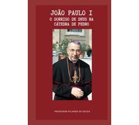 João Paulo I: O Sorriso de Deus na Cátedra de Pedro