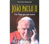 João Paulo II. Um Papa que não Morre
