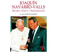 Joaqín Navarro-Valls. Ricordi, scritti, testimonianze - 2018 - Ar