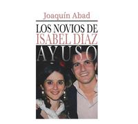 Joaquin Abad Los novios de Isabel Díaz Ayuso (Tascabile)