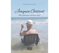 Joaquín Galant. Mis primeros noventa años: 1