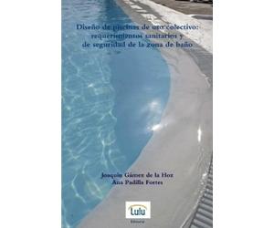 Joaquín Gámez d Diseño de piscinas de uso colectivo: requerimientos (Tascabile)