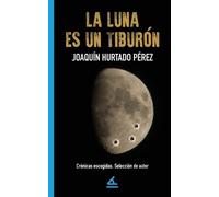 Joaquín Hurtado Pérez La luna es un tiburón (Tascabile)