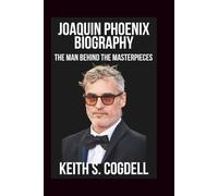 JOAQUIN PHOENIX Biography: The Man Behind the Masterpieces