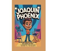 JOAQUIN PHOENIX: The Inspiring Story of a Young Dreamer Who Changed Hollywood (A Biography Book For Kids)