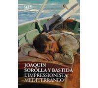 JoaquÍn Sorolla y Bastida. L'impressionista mediterraneo. Ediz. illustrata