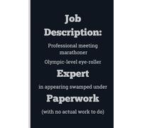 Job Description: Professional meeting marathoner Olympic-level eye-roller Expert in appearing swamped under Paperwork (with no actual work to do) - ... 6 x 9, gift for Co-workers and Colleagues