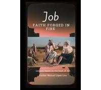 Job, faith forged in fire: Exploring the lessons of the Book of Job