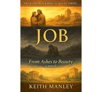 JOB: From Ashes to Beauty by Keith Manley