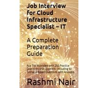 Job Interview for Cloud Infrastructure Specialist - IT: A Complete Preparation Guide: Ace The Interview with 250 Practice Questions with Answers- Including 50 Scenario Based Questions with Answers
