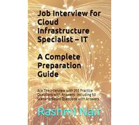 Job Interview for Cloud Infrastructure Specialist - IT: A Complete Preparation Guide: Ace The Interview with 250 Practice Questions with Answers- Including 50 Scenario Based Questions with Answers