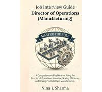 Job Interview Guide: Director of Operations (Manufacturing): With 180 Practice Question with Answers - This Book Gets you Ready for the Interview