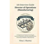 Job Interview Guide: Director of Operations (Manufacturing): With 180 Practice Question with Answers - This Book Gets you Ready for the Interview